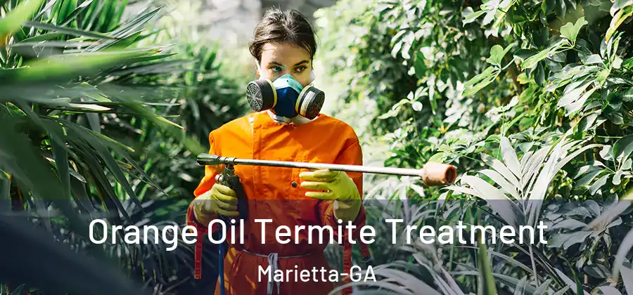 Orange Oil Termite Treatment Marietta-GA