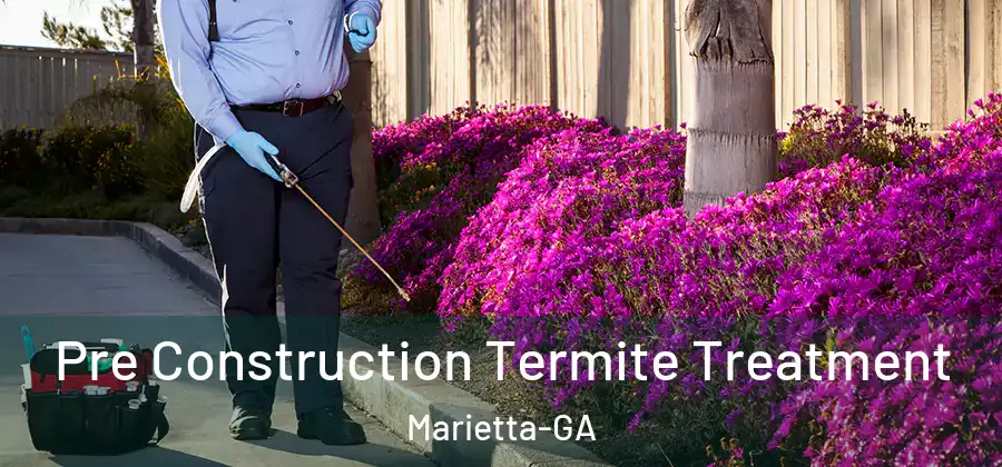  Pre Construction Termite Treatment Marietta-GA